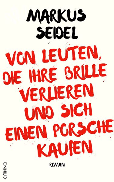 Von Leuten, die ihre Brille verlieren und sich einen Porsche kaufen : Roman. Ein Buch von Markus Seidel